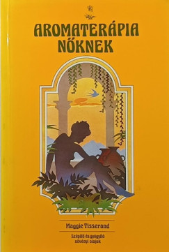 Maggie Tisserand - Aromater�pia n�knek
