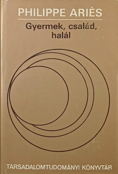 Philippe Ari�s - Gyermek, csal�d, hal�l