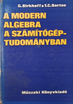 T. C. Bartee - Garrett Birkhoff - A modern algebra a szmtgp- tudomnyban