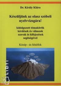 Dr. Kir�ly Kl�ra - K�sz�lj�nk az olasz sz�beli nyelvvizsg�ra! - K�z�p-�s fels�fok