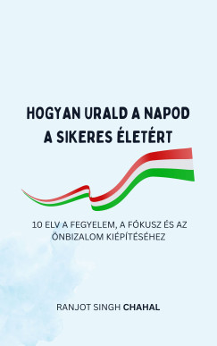 Ranjot Singh Chahal - Hogyan Urald a Napod a Sikeres letrt
