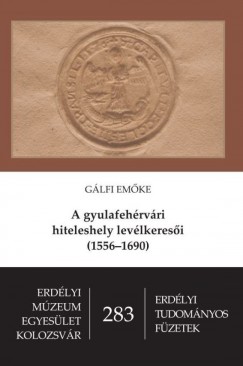 Glfi Emke - A gyulafehrvri hiteleshely levlkeresi (1556-1690)