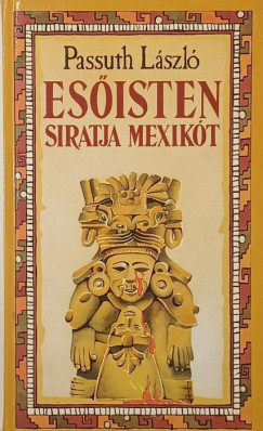 Passuth László - Esőisten siratja Mexikót