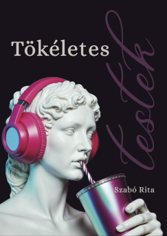Szab Rita - Tkletes testek