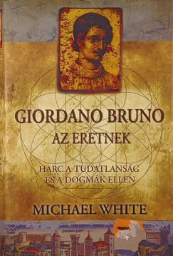 Michael White - Giordano Bruno - Az eretnek