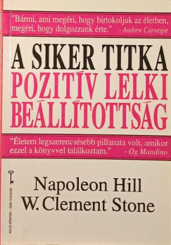Napoleon Hill - W. Clement Stone - A siker titka: pozitv lelki belltottsg