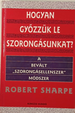 Robert Sharpe - Hogyan gyzzk le szorongsunkat?