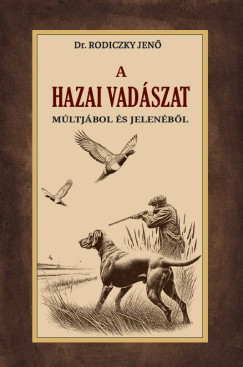 Dr. Rodiczky Jen� - A hazai vad�szat m�ltj�b�l �s jelen�b�l