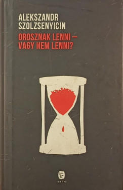 Alexandr Szolzsenyicin - Orosznak lenni - vagy nem lenni?