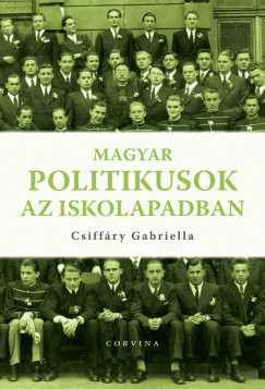 Csiffry Gabriella - Magyar politikusok az iskolapadban