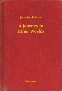 John Jacob Astor - A Journey in Other Worlds