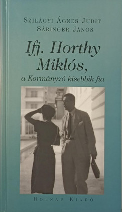 Sringer Jnos - Szilgyi gnes Judit - Ifj. Horthy Mikls, a Kormnyz kisebbik fia