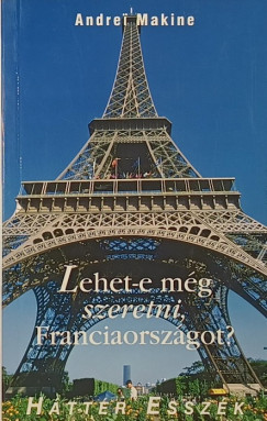 Andrei Makine - Lehet-e m�g szeretni, Franciaorsz�got?