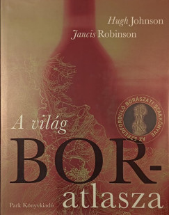 Hugh Johnson - Jancis Robinson - A világ boratlasza