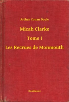 Doyle Arthur Conan - Micah Clarke - Tome I - Les Recrues de Monmouth