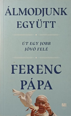 Ferenc p�pa - �lmodjunk egy�tt - �t egy jobb j�v� fel�