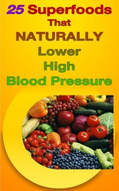 Russ Chard - 25 Superfoods That Naturally Lower Your Blood Pressure