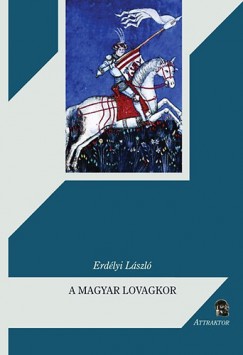 Erdlyi Lszl - A magyar lovagkor