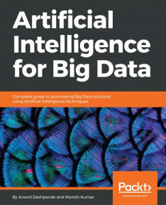 Manish Kumar Anand Deshpande - Artificial Intelligence for Big Data