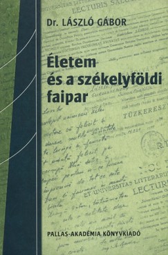 Lszl Gbor - letem s a szkelyfldi faipar - Visszaemlkezsek 1930 - 2001