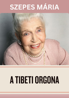 Szepes Mária - A tibeti orgona
