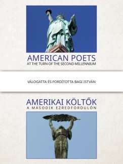 Bagi Istvn   (Szerk.) - Amerikai kltk a msodik ezredforduln / American poets at the turn of the second millennium