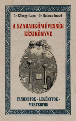 Dr. Balassa József - Dr. Kõhegyi Lajos - A szabadkõmûvesség kézikönyve