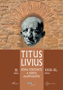 Titus Livius - Rma trtnete a Vros alaptstl (XXXI - XL. knyv) - III. ktet