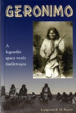 Stephen Melvil Barrett - Geronimo - A legends apacs vezr nletrajza