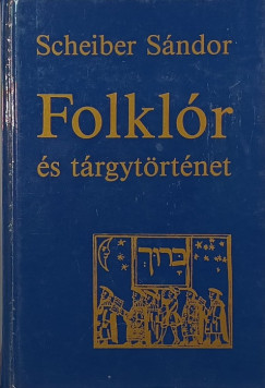 Scheiber Sándor - Folklór és tárgytörténet