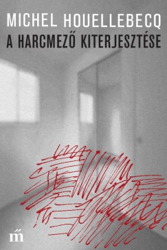 Michel Houellebecq - A harcmez kiterjesztse