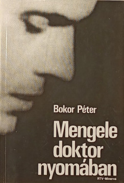 Bokor Péter - Mengele doktor nyomában