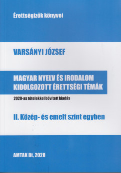 Varsnyi Jzsef - Magyar nyelv s irodalom kidolgozott rettsgi tmk - II. Kzp- s emelt szint egyben