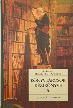 Dr. Horvth Tibor   (Szerk.) - Papp Istvn   (Szerk.) - Knyvtrosok kziknyve 5.