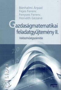 Bnhalmi rpd - Fejes Ferenc - Fenyves Ferenc - Horvth Gzn - Gazdasgmatematikai feladatgyjtemny II.