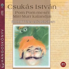 Csukás István - Rudolf Péter - Pom Pom meséi - Mirr-Murr kalandjai - Hangoskönyv