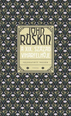 John Ruskin - A XIX. szzad viharfelhje - Vlogatott rsok