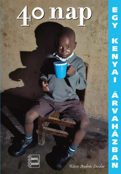 Kocsis Andrs Sndor - 40 nap egy kenyai rvahzban - Naplregny
