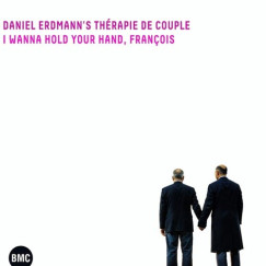 Daniel Erdmann's Th�rapie de Couple - I Wanna Hold Your Hand, Francois - CD