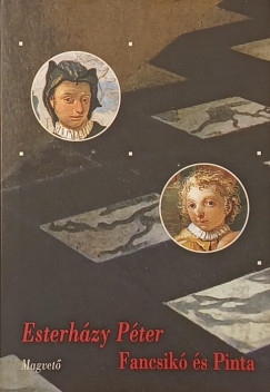 Esterházy Péter - Fancsikó és Pinta