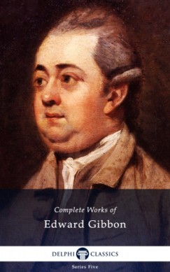 Edward Gibbon - Delphi Complete Works of Edward Gibbon (Illustrated)