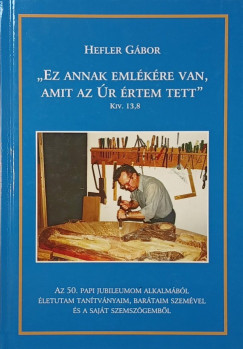 Hefler Gábor - "Ez annak emlékére van, amit az Úr értem tett"