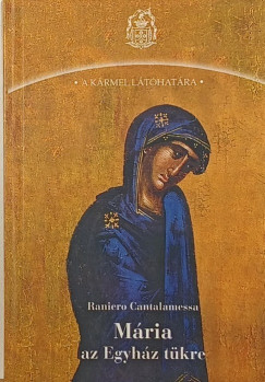 Raniero Cantalamessa - M�ria az Egyh�z t�kre