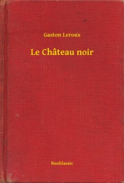 Gaston Leroux - Le Chteau noir