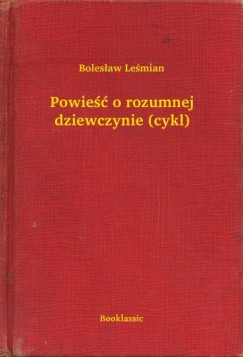Boles�aw Le�mian - Powie�� o rozumnej dziewczynie (cykl)