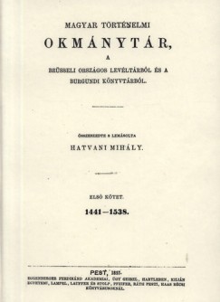 Hatvani Mihly - Magyar trtnelmi okmnytr a brsseli orszgos levltrbl s a burgundi knyvtrbl I.