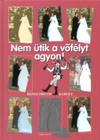 Beinschr�th K�roly - Nem �tik a v�f�lyt agyon!