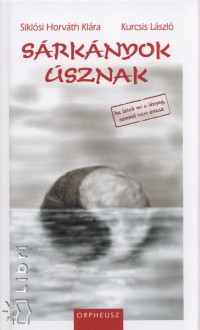 Kurcsis László - Siklósi Horváth Klára - Sárkányok úsznak