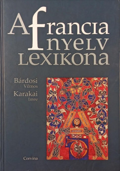 Bárdosi Vilmos - Karakai Imre - A francia nyelv lexikona
