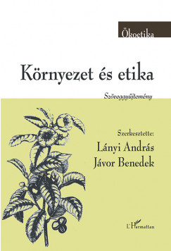 Jvor Benedek   (Szerk.) - Lnyi Andrs   (Szerk.) - Krnyezet s etika
